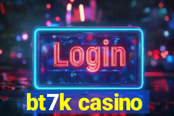 bt7k casino